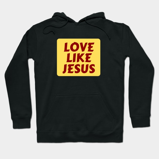 Love Like Jesus | Christian Typography Hoodie by All Things Gospel